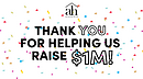 Thank You For Helping Us Raise $1M!